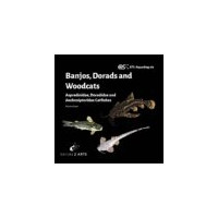 Banjos, Dorads and Woodcats – Aspredinidae, Doradidae and Auchenipteridae Catfishes