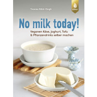 No milk today! Veganen Käse, Joghurt, Tofu & Pflanzendrinks selbermachen