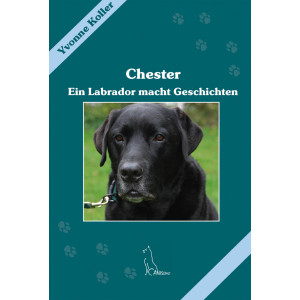 Chester - Ein Labrador macht Geschichten