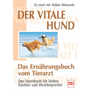 Der vitale Hund - Das Ern&auml;hrungsbuch vom Tierarzt