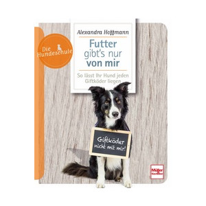 Die Hundeschule - Futter gibt&acute;s nur von mir