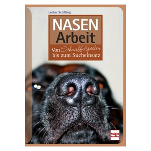 Nasenarbeit - Von Schn&uuml;ffelspielen bis zum...