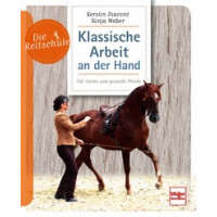 Die Reitschule - Klassische Arbeit an der Hand - Für starke und gesunde Pferde