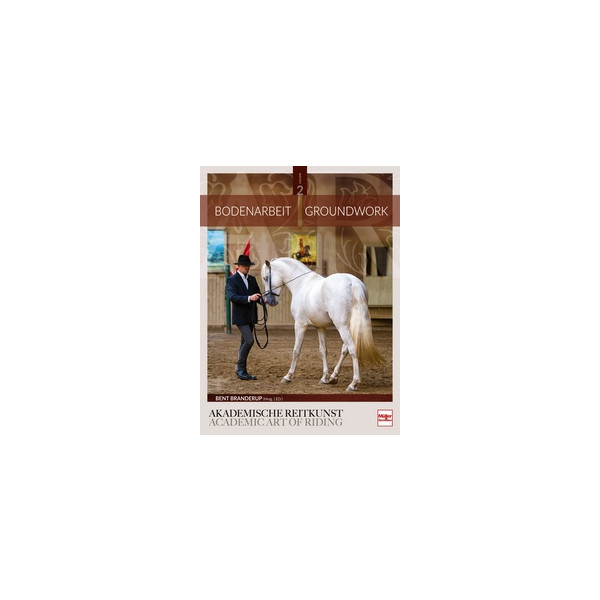 Bodenarbeit in der Akademischen Reitkunst - Groundwork in the academic art of riding (BAND 2)