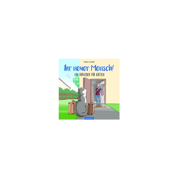 Ihr neuer Mensch! Ein Ratgeber für Katzen