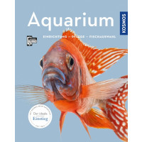 Aquarium - Einrichtung, Pflege, Fischauswahl