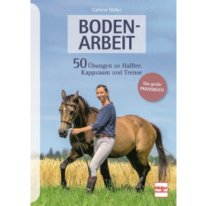 BODENARBEIT - 50 Übungen an Halfter, Kappzaum und...