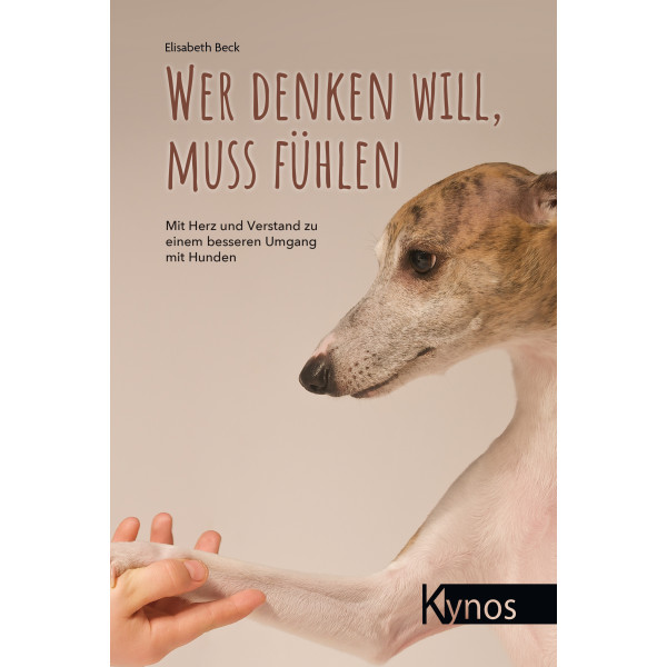 Wer denken will, muss fühlen - Mit Herz und Verstand zu einem besseren Umgang mit Hunden