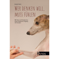 Wer denken will, muss fühlen - Mit Herz und Verstand zu einem besseren Umgang mit Hunden