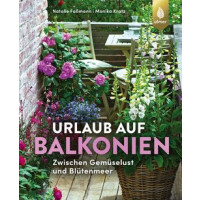 Urlaub auf Balkonien - Zwischen Gemüselust und Blütenmeer