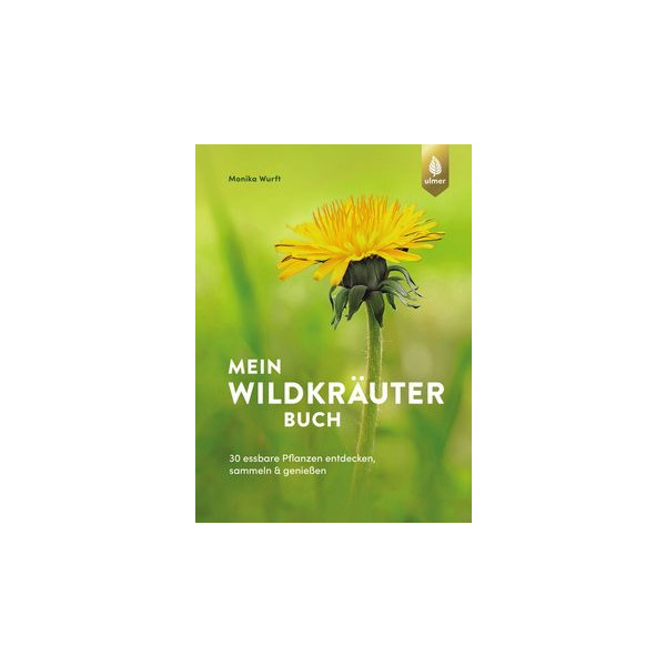 Mein Wildkräuterbuch - 30 essbare Pflanzen entdecken, sammeln und genießen