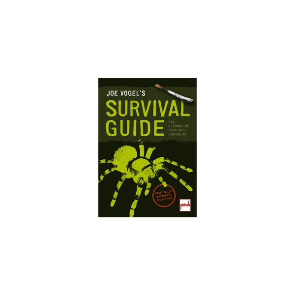 JOE VOGELS SURVIVAL GUIDE - Das ultimative Outdoor-Handbuch: Basic Skills, Workshops, Profi-Tipps