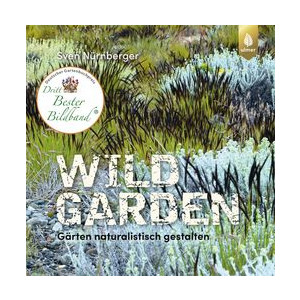 Wild Garden - G&auml;rten naturalistisch gestalten
