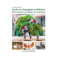 Zucht von Papageien & Sittichen - Brut, Aufzucht und Pflege von Jungvögeln