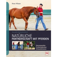 Natürliche Partnerschaft mit Pferden - Das Geheimnis erfolgreicher Pferdeausbild