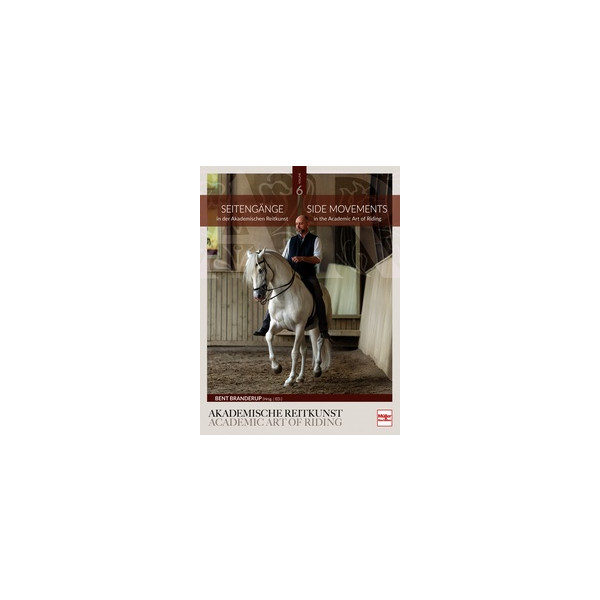 Seitengänge in der Akademischen Reitkunst - Side Movements in the Academic Art of Riding (BAND 6)