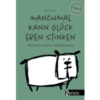 Manchmal kann Glück eben stinken - Klartext in Sachen Hundehaltung