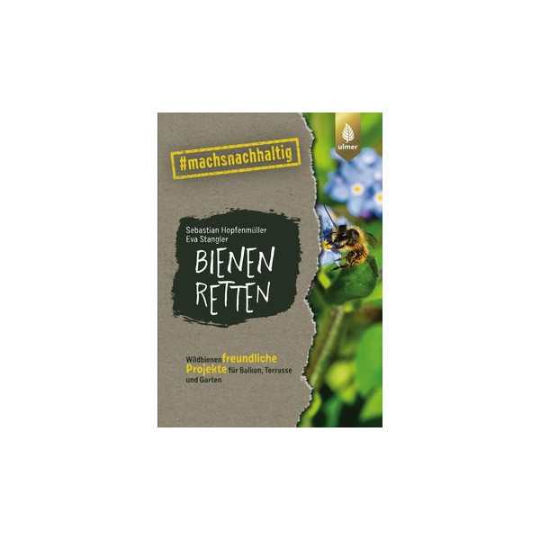 Bienen retten - Wildbienenfreundliche Projekte für Balkon, Terrasse und Garten