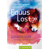 Equus Lost? - Ein neues Verständnis für die wahre Natur der Pferd-Mensch-Beziehung: Verstehen statt Dominanz