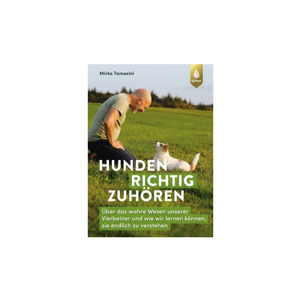 Hunden richtig zuhören - Über das wahre Wesen unserer Vierbeiner und wie wir lernen können, sie endlich zu verstehen