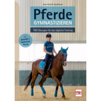 Pferde gymnastizieren - 100 Übungen für das tägliche Training