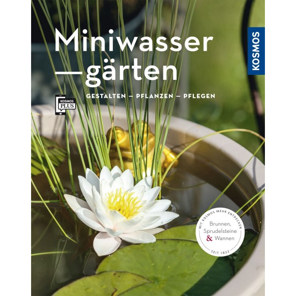 Miniwassergärten - Gestalten Pflanzen Pflegen