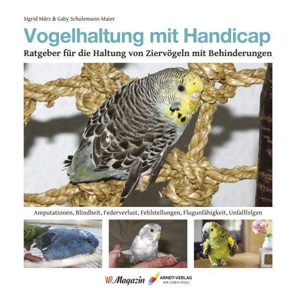 Vogelhaltung mit Handicap - Ratgeber für die Haltung von Ziervögeln mit Behinderungen