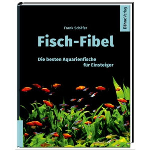 Fisch-Fibel - Aquarienfische für Einsteiger