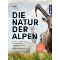 Die Natur der Alpen - Von Gletscherflöhen, Gipfelspinnern und Extremisten am Berg - die Faszination alpiner Lebensräume