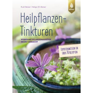 Heilpflanzen-Tinkturen - Wirksame Pflanzenauszüge...