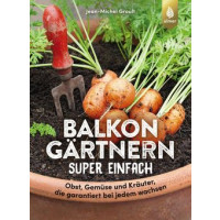 Balkongärtnern super einfach - Obst, Gemüse und Kräuter, die garantiert bei jedem wachsen