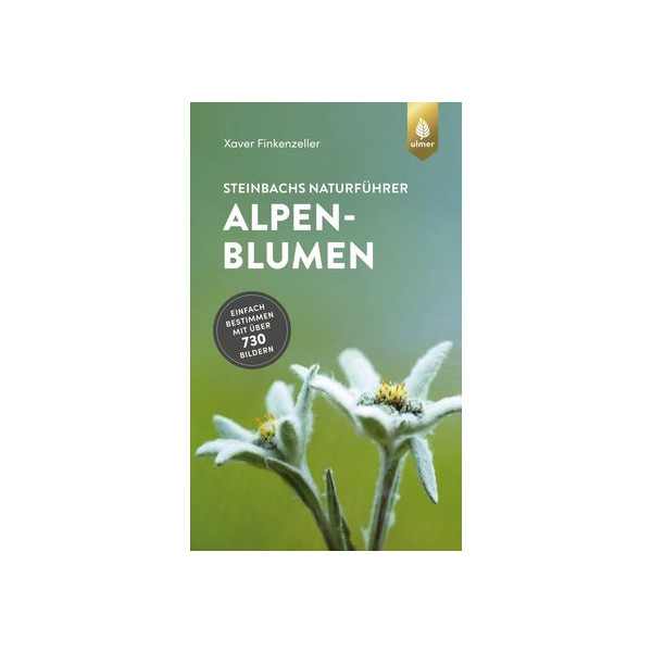 Steinbachs Naturführer Alpenblumen - Einfach bestimmen mit über 730 Bildern