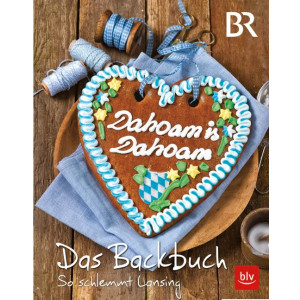 Dahoam is Dahoam - Das Backbuch