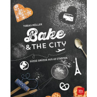Bake & the city - Süße Grüße aus 60 Städten