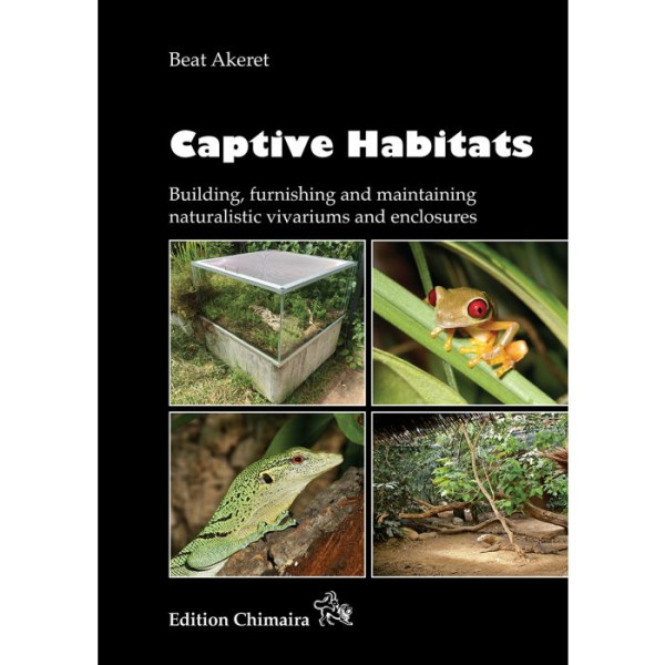Captive Habitats - Building, furnishing and maintaining naturalistic vivariums and enclosures