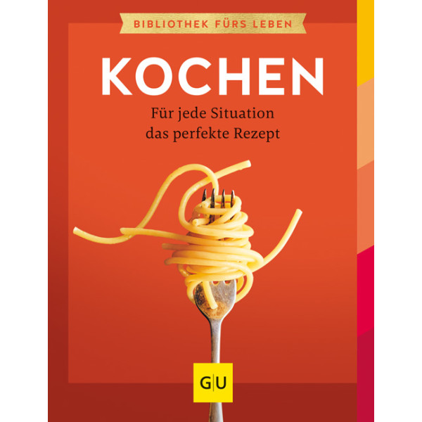 Kochen - Für jede Situation das perfekte Rezept