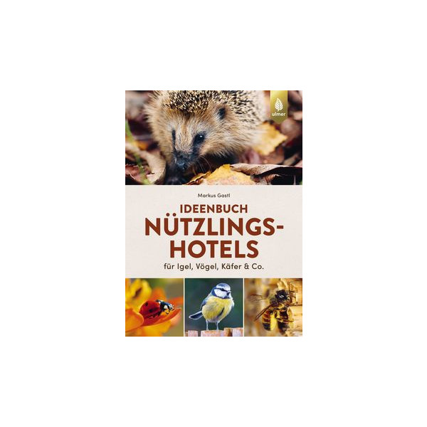 Ideenbuch Nützlingshotels - für Igel, Vögel, Käfer & Co.