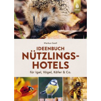 Ideenbuch Nützlingshotels - für Igel, Vögel, Käfer & Co.