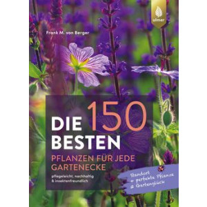 Die 150 BESTEN Pflanzen f&uuml;r jede Gartenecke