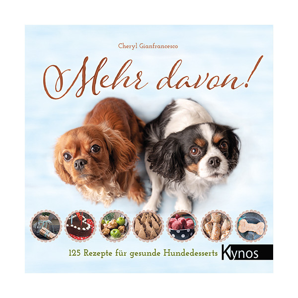 Mehr davon! - 125 Rezepte für gesunde Hundedesserts