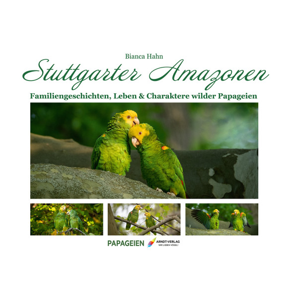 Stuttgarter Amazonen - Familiengeschichten, Leben und Charaktere wilder Papageien