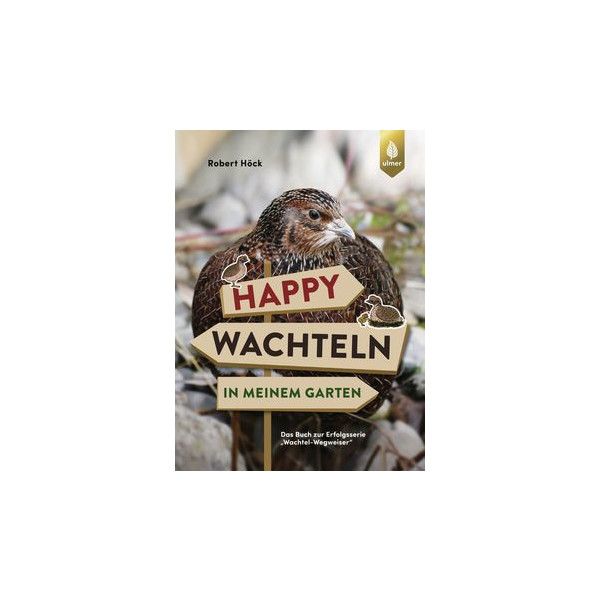 Happy Wachteln in meinem Garten - Das Buch zur Erfolgsserie "Wachtel-Wegweiser"