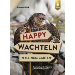 Happy Wachteln in meinem Garten - Das Buch zur...