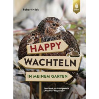 Happy Wachteln in meinem Garten - Das Buch zur Erfolgsserie "Wachtel-Wegweiser"