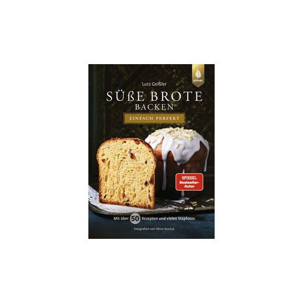 Süße Brote backen - einfach perfekt - Von Brioche über Hefezopf bis Stollen. Mit über 50 Rezepten und vielen Stepfotos