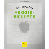 Unsere 150 liebsten Veggie-Rezepte - Vegetarisch, Vegan und Grandios!