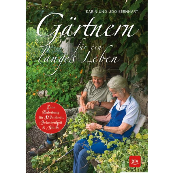 Gärtnern für ein langes Leben - Eine Anleitung für Weisheit, Gelassenheit & Glück