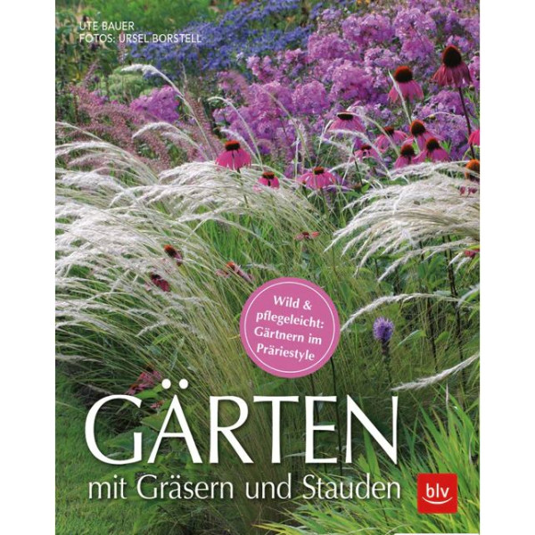 Gärten mit Gräsern und Stauden - Wild & pflegeleicht: Gärtnern im Präriestyle