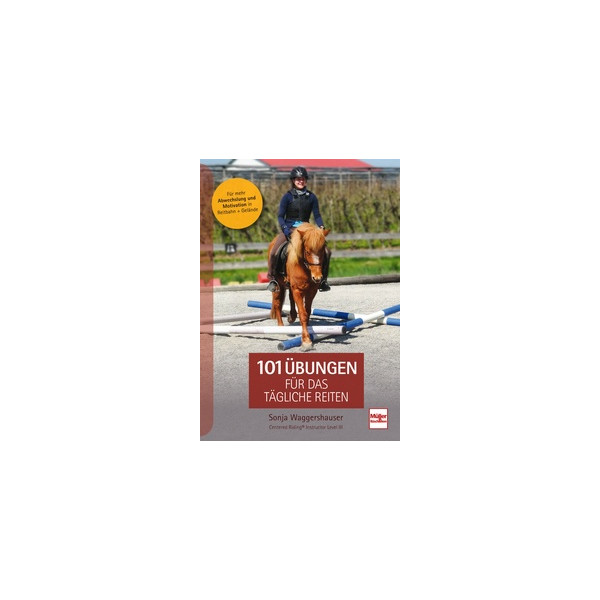 101 Übungen für das tägliche Reiten - Für mehr Abwechslung und Motivation in Reitbahn und Gelände