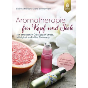 Aromatherapie für Kopf und Seele - Mit...